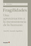 FRAGILIDADES: UNA APROXIMACION A LA INCONSISTENCIA DE LO HUMANO | 9788499218076 | Portada