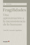 FRAGILIDADES: UNA APROXIMACION A LA INCONSISTENCIA DE LO HUMANO | 9788499218076 | Portada