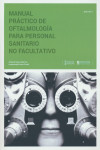 MANUAL PRACTICO DE OFTALMOLOGIA PARA PERSONAL SANITARIO NO FACULTATIVO | 9788493847647 | Portada