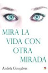 MIRA LA VIDA CON OTRA MIRADA | 9788499218601 | Portada