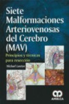 SIETE MALFORMACIONES ARTERIOVENOSAS DEL CEREBRO (MAV). PRINCIPIOS Y TECNICAS PARA RESECCION | 9789588950402 | Portada