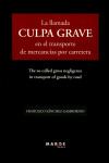 LA LLAMADA CULPA GRAVE EN EL TRANSPORTE DE MERCANCÍAS POR CARRETERA | 9788416171316 | Portada