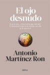 EL OJO DESNUDO: SI NO LO VEN, ¿COMO SABES QUE ESTA AHI? | 9788498929812 | Portada