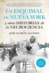 UN ESQUIMAL EN NUEVA YORK Y OTRAS HISTORIAS DE LA NEUROCIENCIA | 9788494471766 | Portada