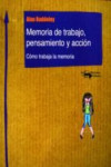 MEMORIA DE TRABAJO, PENSAMIENTO Y ACCION: COMO TRABAJAR LA MEMORIA | 9788477740360 | Portada