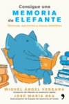 CONSIGUE UNA MEMORIA DE ELEFANTE: TECNICAS, EJERCICIOS Y TRUCOS INFALIBLES | 9788499985855 | Portada