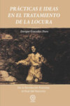 PRACTICAS E IDEAS EN EL TRATAMIENTO DE LA LOCURA DE LA REVOLUCION FRANCESA AL FINAL DEL NAZISMO | 9788416765348 | Portada