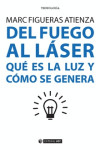 DEL FUEGO AL LÁSER. QUÉ ES LA LUZ Y CÓMO SE GENERA | 9788491167365 | Portada