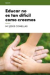 EDUCAR NO ES TAN DIFÍCIL COMO CREEMOS | 9788416012695 | Portada