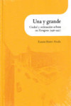 UNA Y GRANDE. CIUDAD Y ORDENACIÓN URBANA EN ZARAGOZA (1936-1957) | 9788499114316 | Portada