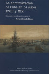 LA ADMINISTRACIÓN DE CUBA EN LOS SIGLOS XVIII Y XIX | 9788434024113 | Portada