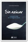 Sin azúcar.  Endulza tu vida sin arriesgar tu salud | 9788497359931 | Portada