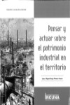 Pensar y Actuar sobre el patrimonio Industrial en el Territorio | 9788494596636 | Portada