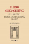 EL LIBRO MEDICO-CIENTIFICO EN LA BIBLIOTECA DEL REAL COLEGIO DE CIRUGIA DE CADIZ | 9788498286434 | Portada