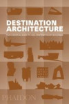 DESTINATION ARCHITECTURE. LA GUÍA ESENCIAL DE VIAJE | 9780714875354 | Portada