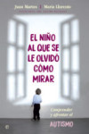 EL NIÑO AL QUE SE LE OLVIDO COMO MIRAR | 9788490609132 | Portada