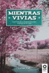 MIENTRAS VIVIAS: HISTORIAS DE ACOMPAÑAMIENTOS AL FINAL DE LA VIDA | 9788416994175 | Portada