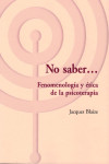 No saber.... Fenomenologia y etica de la psicoterapia | 9788494627224 | Portada