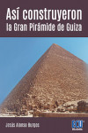 ASI CONSTRUYERON LA GRAN PIRAMIDE DE GUIZA | 9788416966066 | Portada