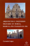 ARQUITECTOS E INGENIEROS MILITARES EN MURCIA DESDE EL AÑO 1736 HASTA EL 1936 | 9788417306526 | Portada