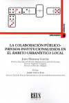 LA COLABORACIÓN PÚBLICO-PRIVADA INSTITUCIONALIZADA EN EL ÁMBITO URBANÍSTICO LOCAL | 9788429020243 | Portada