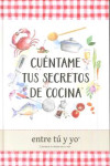 CUÉNTAME TUS SECRETOS DE COCINA | 9788494625121 | Portada