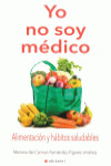 YO NO SOY MEDICO. ALIMENTACION Y HABITOS SALUDABLES | 9788494766633 | Portada