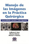 Manejo de las Imágenes en la Práctica Quirúrgica. Generalidades, Paredes y Tubo Digestivo | 9789585426306 | Portada