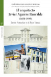 El arquitecto Javier Aguirre Iturralde (1850-1939) | 9788417140465 | Portada