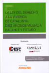 LA LEY DEL DERECHO A LA VIVIENDA DE CATALUNYA: DIEZ AÑOS DE VIGENCIA. BALANCE Y FUTURO | 9788491778769 | Portada