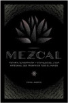 MEZCAL. Historia, elaboración y cócteles del licor artesanal que triunfa en todo el mundo | 9788448024253 | Portada