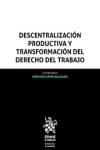 Descentralización Productiva y Transformación del Derecho del Trabajo | 9788491900528 | Portada