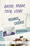 Queso, yogur, tofu, leche. Veganos y caseros | 9788420011882 | Portada