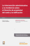 La intervención administrativa y su incidencia sobre el derecho de propiedad del suelo y la edificación | 9788413092225 | Portada