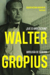 Walter Gropius ¿Qué es arquitectura? Antología de escritos | 9788494606694 | Portada