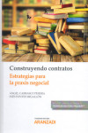 Construyendo Contratos. Extrategias para la Praxis Negocial | 9788413095158 | Portada