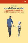 La revolución de los robots. Cómo la inteligencia artificial y la robótica afectan a nuestro futuro | 9788417767341 | Portada
