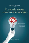 CUANDO LA MENTE ENCONTRO A SU CEREBRO: ESCRITOS SOBRE NEUROCIENCIA Y PSICOLOGIA | 9788491815570 | Portada