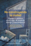 RE-CONSTRUYENDO LA CIUDAD | 9788497176583 | Portada