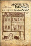 ARQUITECTURA Y URBANISMO DEL ANTIGUO VALLADOLID | 9788490016121 | Portada