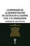 La Represión de la Administración de Justicia en la Guerra Civil y el Franquismo.   Homenaje al Juez Luis Elío | 9788491909576 | Portada