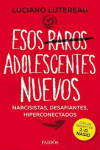 Esos raros adolescentes nuevos. Narcicistas, desafiantes, hiperconectados | 9789501297997 | Portada