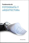 FUNDAMENTOS DE ARQUITECTURA Y FOTOGRAFÍA | 9788494493645 | Portada