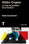 WALTER GROPIUS. LA VIDA DEL FUNDADOR DE LA BAUHAUS | 9788417141882 | Portada