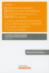 International markets regulation and the erosion of the european political and social model. La regulación internacional de los mercados y la erosión del modelo político y social | 9788491976028 | Portada