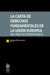 La Carta de Derechos Fundamentales de la Unión Europea. Diez Años de Jurisprudencia | 9788413138602 | Portada