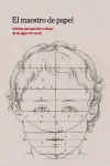 EL MAESTRO DEL PAPEL: CARTILLAS PARA APRENDER A DIBUJAR DE LOS SIGLOS XVII AL XIX | 9788415245865 | Portada