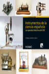 INSTRUMENTOS DE LA CIENCIA ESPAÑOLA. LOS APARATOS HISTÓRICOS DEL CSIC | 9788400105181 | Portada