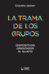 LA TRAMA DE LOS GRUPOS. Dispositivos orientados al sujeto | 9789508925855 | Portada