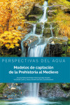 Perspectivas del agua. Modelos de captación de la Prehistoria al Medievo | 9788413244006 | Portada